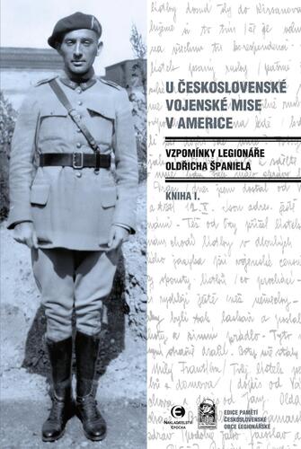 Kniha U československé vojenské mise v Americe I. - Vzpomínky legionáře Oldřicha Španiela