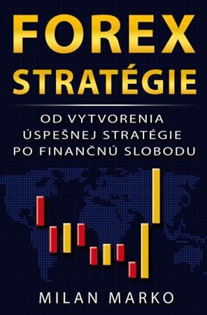 Kniha Forex Stratégie - Od vytvorenia úspešnej stratégie po finančnú slobodu