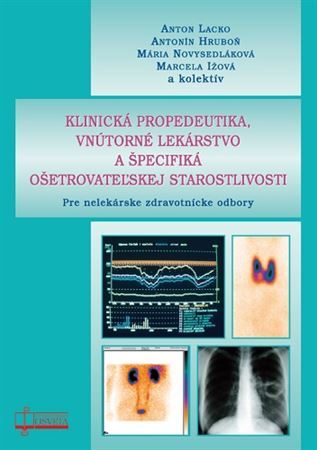 Klinická propedeutika, vnútorné lekárstvo a špecifiká ošetrovateľskej starostlivosti - Anton Lacko