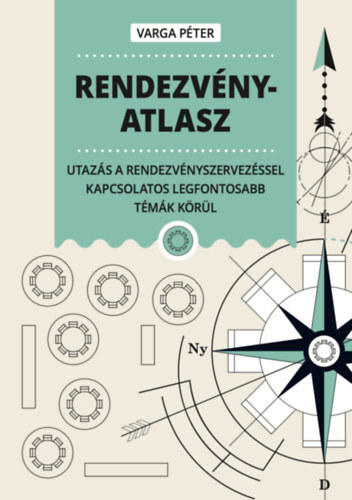 Kniha Rendezvényatlasz - Utazás a rendezvényszervezéssel kapcsolatos legfontosabb témák körül - Péter Varga