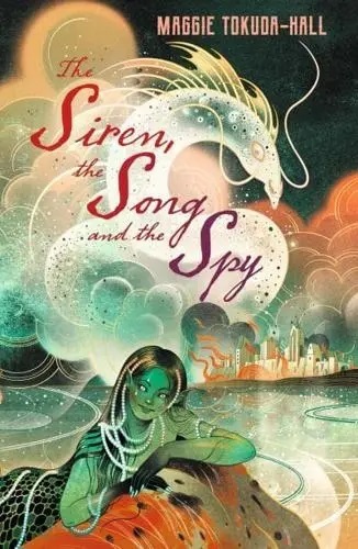 The Siren, the Song and the Spy - Maggie Tokuda-Hall