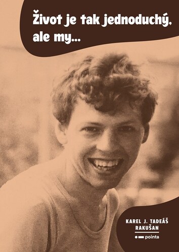 Kniha Život je tak jednoduchý, ale my... - Karel J. Tadeáš Rakušan