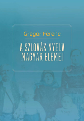 Kniha A szlovák nyelv magyar elemei - Gregor Ferenc