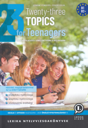 Kniha Twenty-three Topics for Teenagers - Társalgási felkészítő a szóbeli érettségire és nyelvvizsgára - B1, B2 - Rita Szénásiné Steiner,Szilvia Szekeres