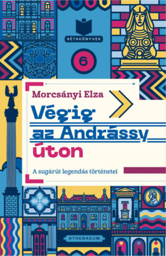 Végig az Andrássy úton - A sugárút legendás történetei - Elza Morcsányi