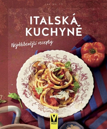 Kniha Italská kuchyně – nejoblíbenější recepty
