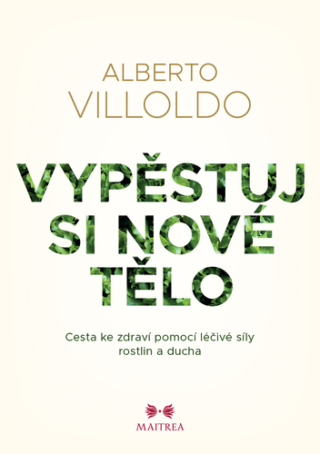 Kniha Vypěstuj si nové tělo - Alberto Villoldo