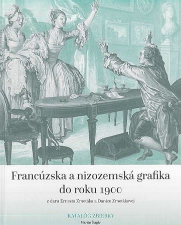 Francúzska a nizozemská grafika do roku 1900 z daru Ernesta Zmetáka a Danice Zmetákovej - Martin Šugár