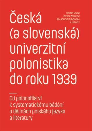 Kniha Česká (a slovenská) univerzitní polonistika do roku 1939 - Roman Baron,Roman Madecki,Rusin Dybalská Renata