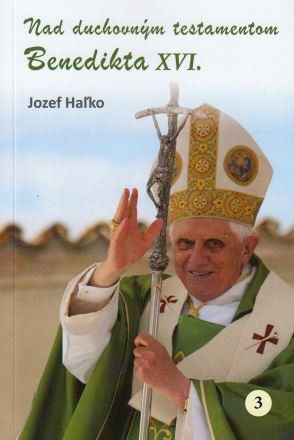 Nad duchovným testamentom Benedikta XVI. - Jozef Haľko