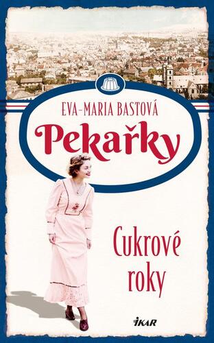 Kniha PEKAŘKY: Cukrové roky - Eva-Maria Bastová