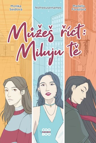 Můžeš říct: Miluju tě - Nofreeusernames,Monika Seidlová,Tereza Šrámová,Markéta Forejtová