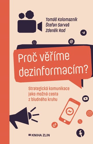 Proč věříme dezinformacím? - Tomáš Kolomazník,Zdeněk Rod,Štefan Sarvaš