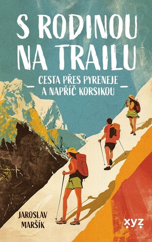 Kniha S rodinou na trailu - Cesta přes Pyreneje a napříč Korsikou - Jaroslav Maršík