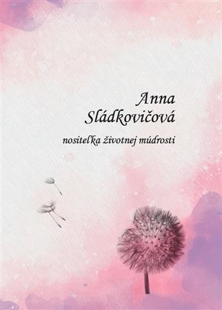 Nositeľka životnej múdrosti - Anna Sládkovičová