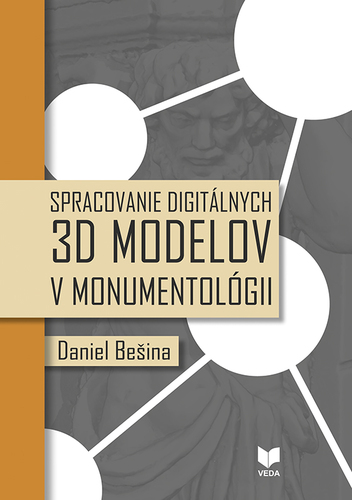 Kniha Spracovanie digitálnych 3D modelov v monumentológii - Daniel Bešina