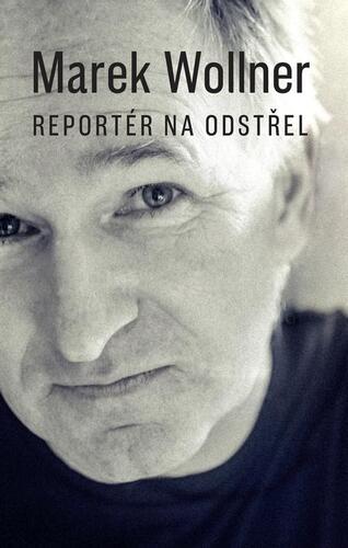 Kniha Marek Wollner - Reportér na odstřel - Marek Wollner