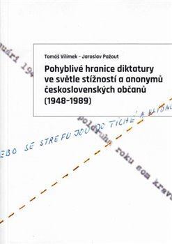 Kniha Pohyblivé hranice diktatury ve světle stížností a anonymů československých občanů (1948–1989) - Jaroslav Pažout,Tomáš Vilímek