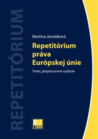 Repetitórium práva Európskej únie, 3., prepracované vydanie - Martina Jánošíková