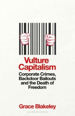 Vulture Capitalism: Corporate Crimes, Backdoor Bailouts and the Death of Freedom