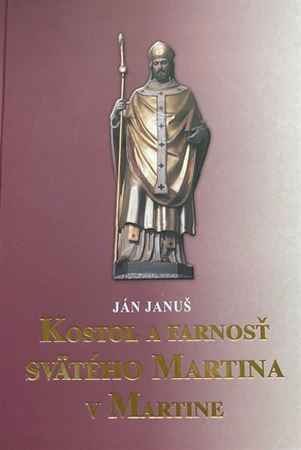 Kniha Kostol a farnosť svätého Martina v Martine - Jan Januš