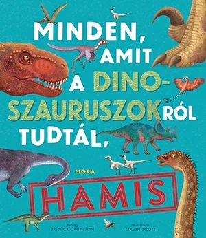 Kniha Minden, amit a dinoszauruszokról tudtál, hamis! - Nick Crumpton