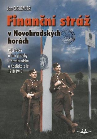 Kniha Finanční stráž v Novohradských horách - Pašerácké a jiné příběhy z Novohradska a Kaplicka z let 1918-1948