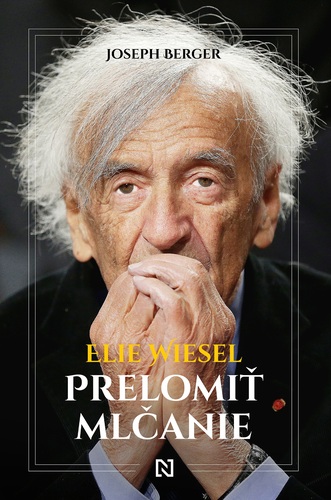 Elie Wiesel: Prelomiť mlčanie - Joseph Berger,Peter Tkačenko