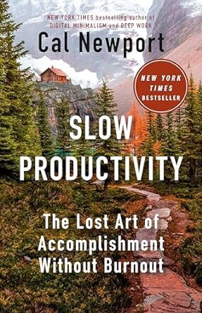 Slow Productivity : The Lost Art of Accomplishment Without Burnout