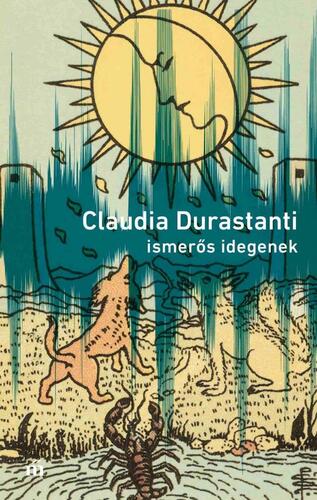 Ismerős idegenek - Claudia Durastanti,Anna Todero