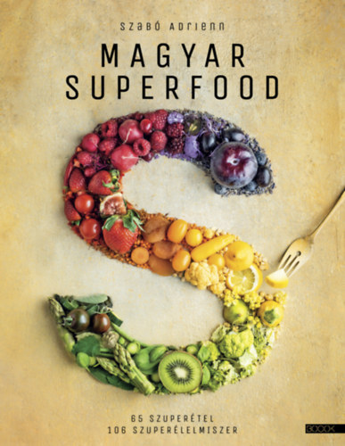 Magyar superfood - 65 szuperétel, 106 szuperélelmiszer