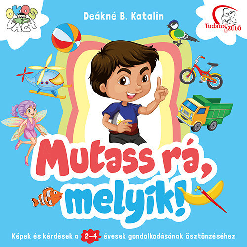 Mutass rá, melyik! - Képek és kérdések a 2-4 évesek gondolkodásának ösztönzéséhez