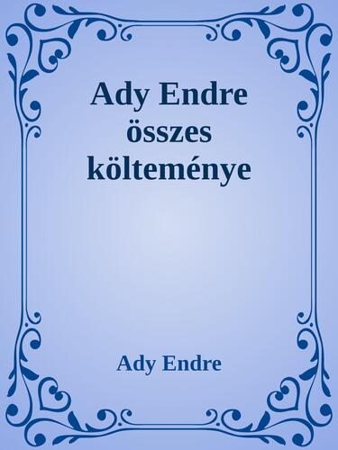 Ady Endre összes költeménye