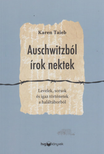 Auschwitzból írok nektek - Levelek, sorsok és igaz történetek a haláltáborból