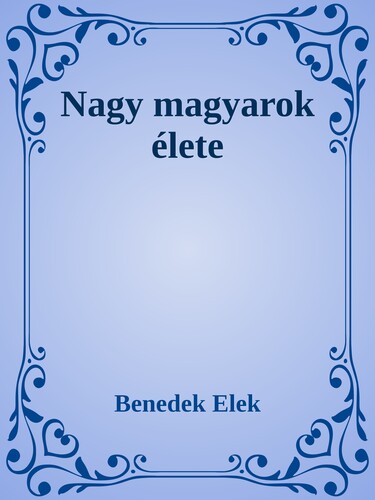 Nagy magyarok élete