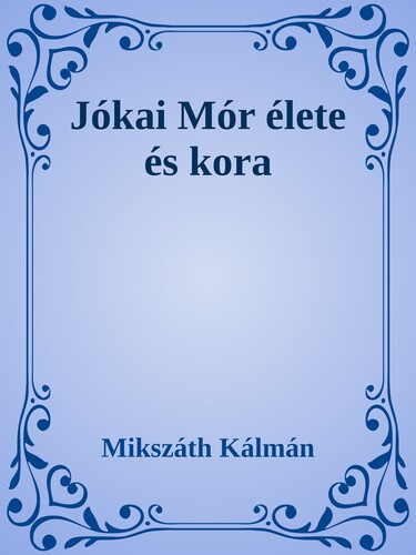 Jókai Mór élete és kora