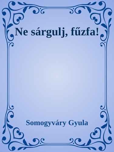 Ne sárgulj, fűzfa!