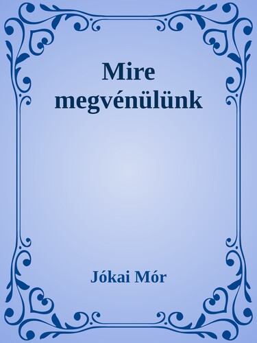 Mire megvénülünk
