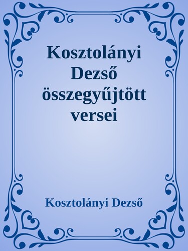 Kosztolányi Dezső összegyűjtött versei
