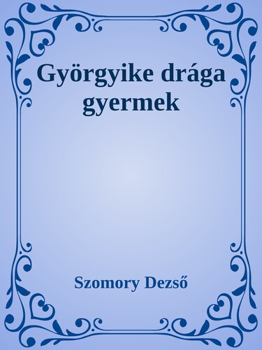 Györgyike, drága gyermek
