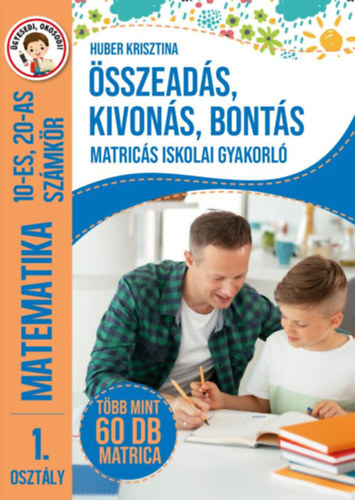 Összeadás, kivonás, bontás - Matricás iskolai gyakorló - 1. osztály Matematika 10-es, 20-as számkör - Több mint 60 db matrica