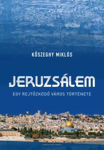 Jeruzsálem - Egy rejtőzködő város története