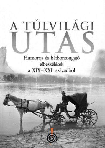 A Túlvilági utas - Humoros és hátborzongató elbeszélések a XIX-XXI. századból