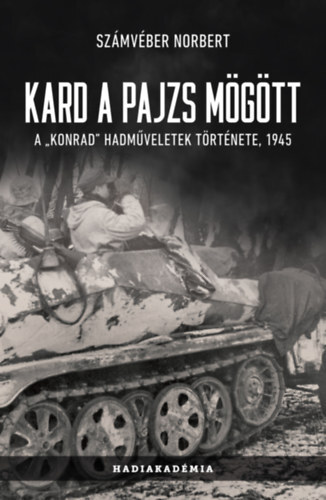 Kard a pajzs mögött - A Konrad hadműveletek története, 1945