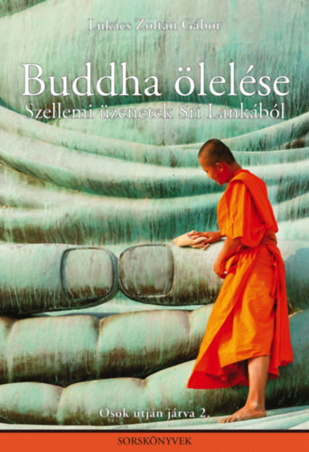 Buddha ölelése - Szellemi üzenetek Srí Lankából