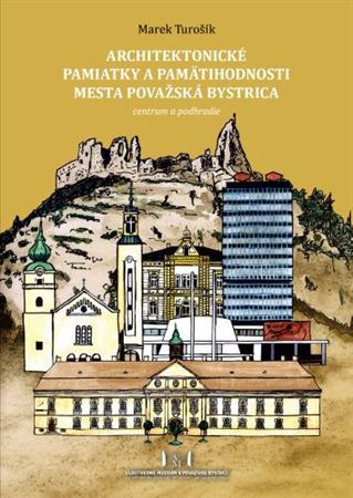 Architektonické pamiatky a pamätihodnosti mesta Považská Bystrica: Centrum a podhradie