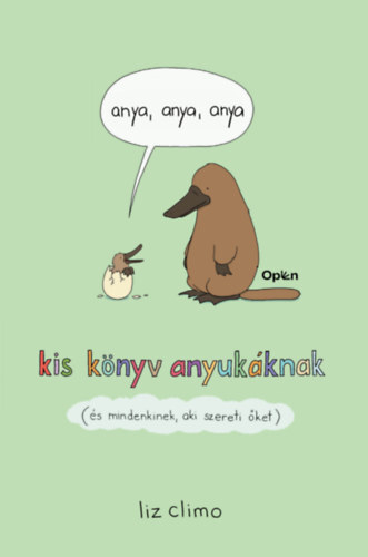 Anya, anya, anya - Kis könyv anyukáknak (és mindenkinek, aki szereti őket)