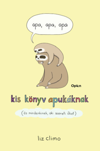 Apa, apa, apa - Kis könyv apukáknak (és mindenkinek, aki szereti őket)