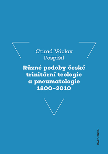 Různé podoby české trinitární teologie a pneumatologie 1800-2010