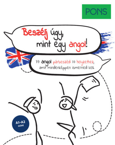 PONS Beszélj úgy, mint egy angol! - 77 angol párbeszéd 77 helyzethez, amit mindenképpen ismerned kell